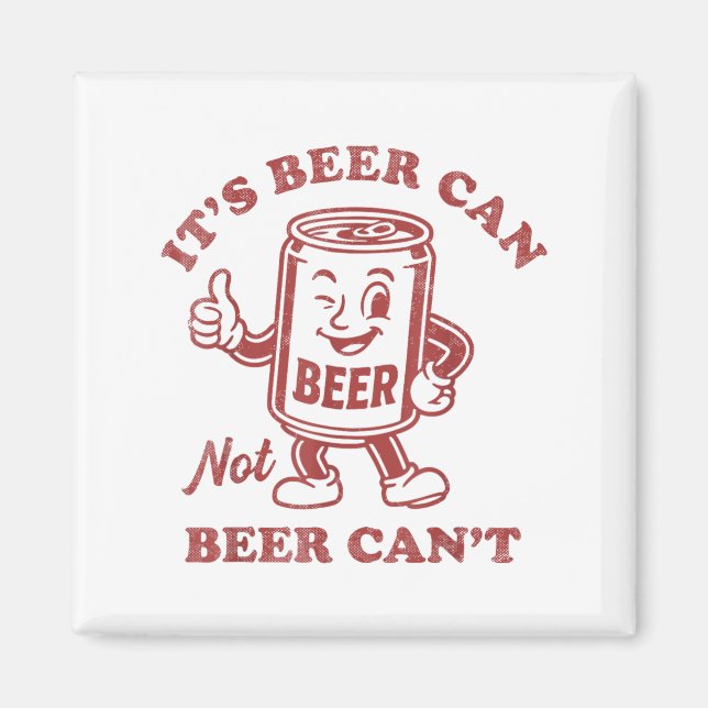 It's Beer Can Not Beer Can't Funny Drinking Womens Magnet (Front)