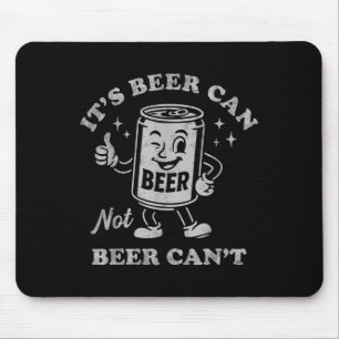 It's Beer Can Not Beer Can't Funny Drinking Womens Mouse Pad
