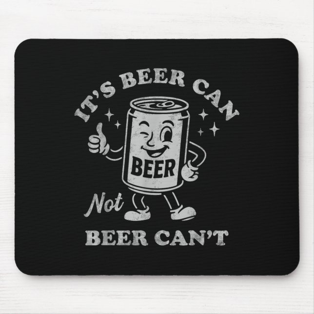 It's Beer Can Not Beer Can't Funny Drinking Womens Mouse Pad (Front)