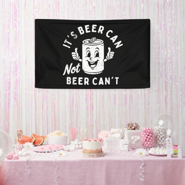 It's Beer Can Not Beer Can't Funny Party Drinking Banner (Party)