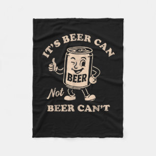 It's Beer Can Not Beer Can't Funny Party Drinking Fleece Blanket