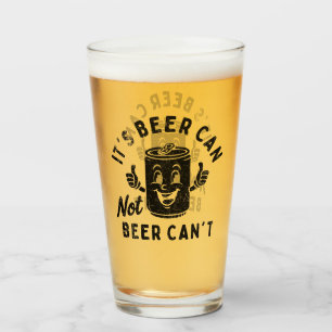 It's Beer Can Not Beer Can't Funny Party Drinking Glass