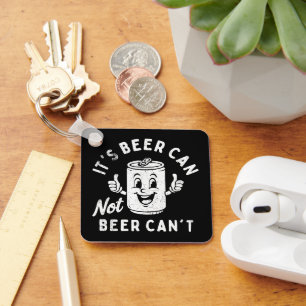 It's Beer Can Not Beer Can't Funny Party Drinking Key Ring