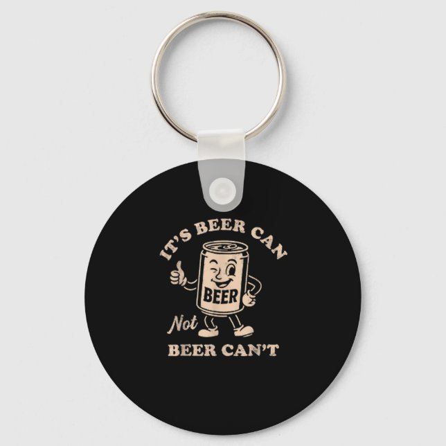 It's Beer Can Not Beer Can't Funny Party Drinking  Key Ring (Front)