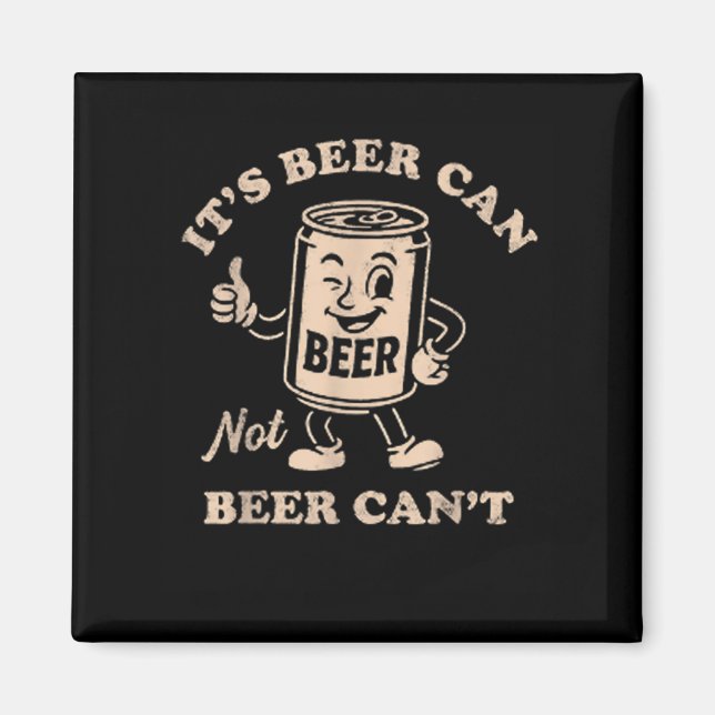 It's Beer Can Not Beer Can't Funny Party Drinking  Magnet (Front)