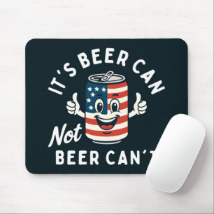 It's Beer Can Not Beer Can't Funny Party Drinking Mouse Pad