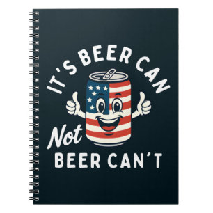 It's Beer Can Not Beer Can't Funny Party Drinking Notebook