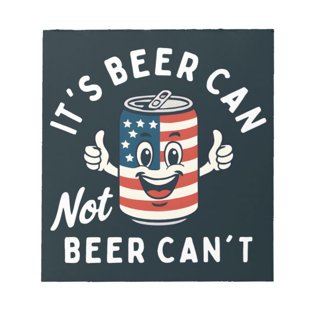 It's Beer Can Not Beer Can't Funny Party Drinking Notepad (Front)
