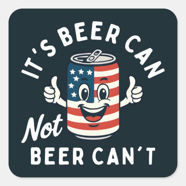 It's Beer Can Not Beer Can't Funny Party Drinking Square Sticker (Front)