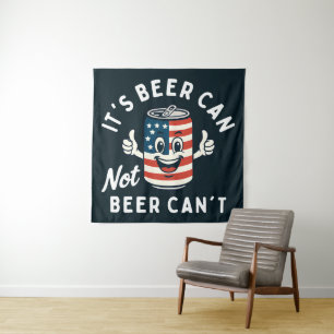 It's Beer Can Not Beer Can't Funny Party Drinking Tapestry