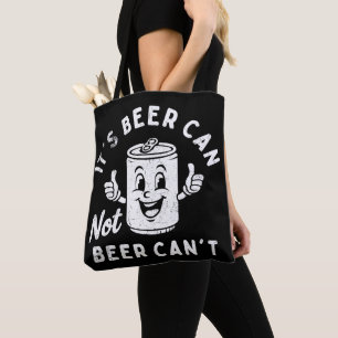 It's Beer Can Not Beer Can't Funny Party Drinking Tote Bag