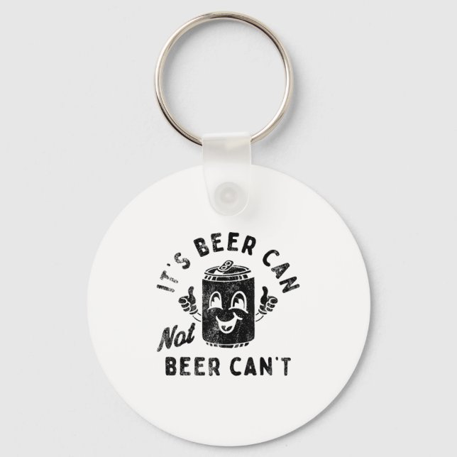 It's Beer Can Not Beer Can't  Key Ring (Front)