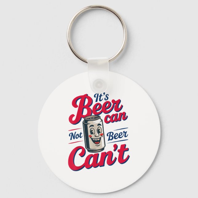 It's Beer Can Not Beer Can't  Key Ring (Front)