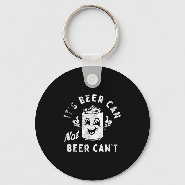 It's Beer Can Not Beer Can't  Key Ring (Front)