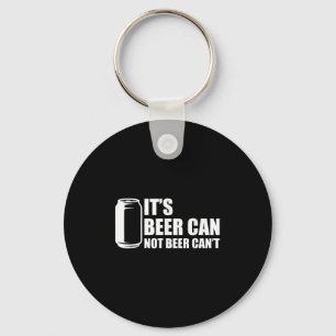 Its Beer Can Not Beer Cant  Key Ring