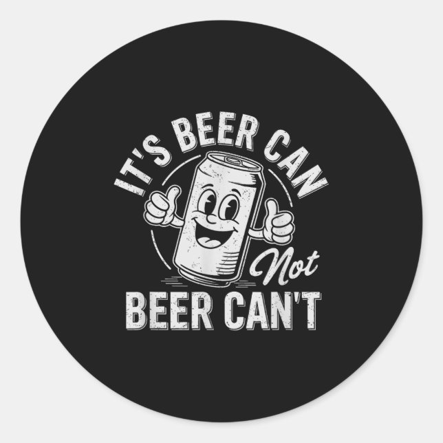 It's Beer Can Not Beer Can't Motivational Drinking Classic Round Sticker (Front)