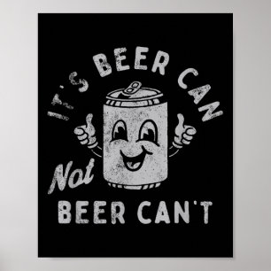 It's Beer Can Not Beer Can't Poster