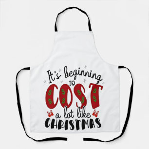It's Beginning to Cost a lot like Christmas Apron