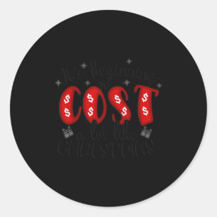It's Beginning To Cost A Lot Like Christmas  Classic Round Sticker