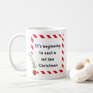 It's Beginning To Cost a lot like Christmas Mug
