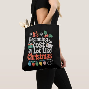 It's Beginning To Cost A Lot Like Christmas Xmas Tote Bag