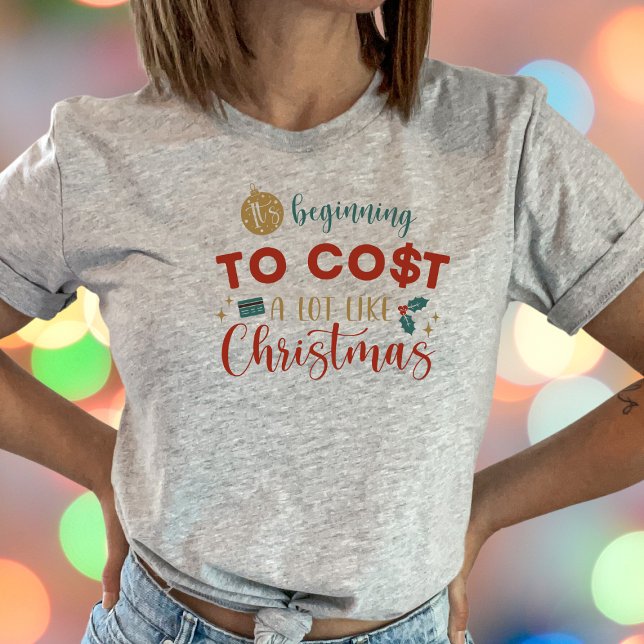  It's Beginning to Cost Like Christmas Funny   T-Shirt (Creator Uploaded)