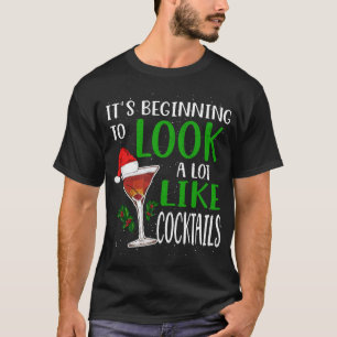 It's Beginning To Look A Lot Like Cocktails Funny  T-Shirt