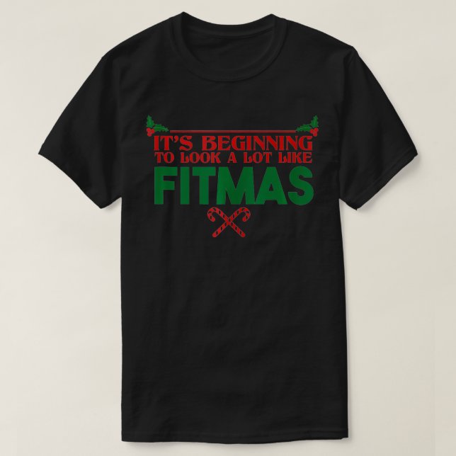 It's Beginning To Look A Lot Like Fitmas Funny Xma T-Shirt (Design Front)