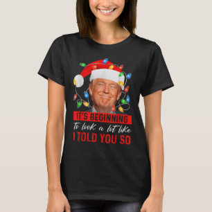 Its Beginning To Look A Lot Like Funny Trump Xmas T-Shirt