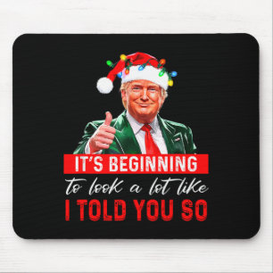 Its Beginning To Look A Lot Like I Told You So _1  Mouse Pad