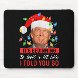 Its Beginning To Look A Lot Like I Told You So Mouse Pad