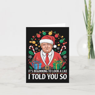 It's Beginning To Look A Lot Like I Told You So Tr Card