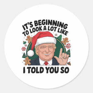 It's Beginning To Look A Lot Like I Told You So Tr Classic Round Sticker