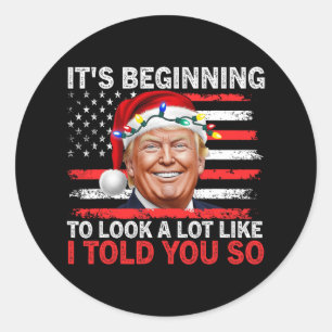 It's Beginning To Look A Lot Like I Told You So Tr Classic Round Sticker