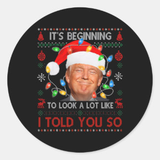 It's Beginning To Look A Lot Like I Told You So Tr Classic Round Sticker