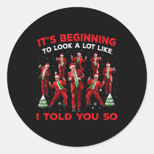 It's Beginning To Look A Lot Like I Told You So Tr Classic Round Sticker