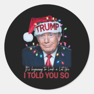 It's Beginning To Look A Lot Like I Told You So Tr Classic Round Sticker