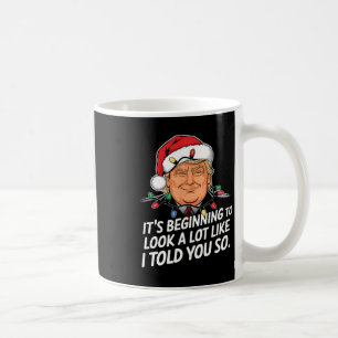 It's Beginning To Look A Lot Like I Told You So Tr Coffee Mug