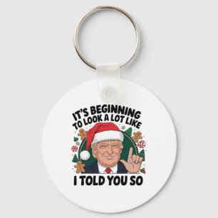 It's Beginning To Look A Lot Like I Told You So Tr Key Ring