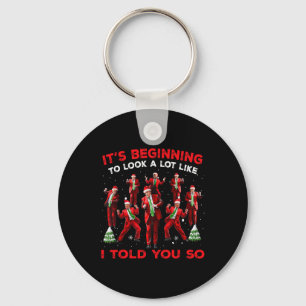It's Beginning To Look A Lot Like I Told You So Tr Key Ring