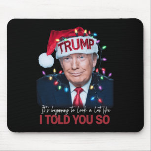 It's Beginning To Look A Lot Like I Told You So Tr Mouse Pad