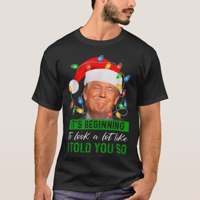 It's Beginning To Look A Lot Like I Told You So Tr T-Shirt (Front)