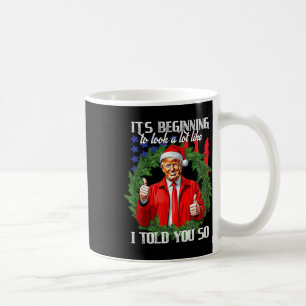 Its Beginning To Look A Lot Like I Told You So Tru Coffee Mug