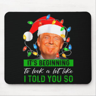 Its Beginning To Look A Lot Like I Told You So Tru Mouse Pad