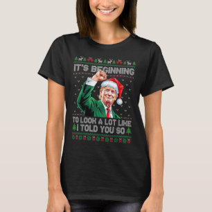Its Beginning To Look A Lot Like I Told You So Tru T-Shirt