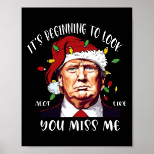 It's Beginning To Look A Lot Like You Miss Me Trum Poster