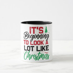 It's Beginning To Look Alot Like Christmas Mug