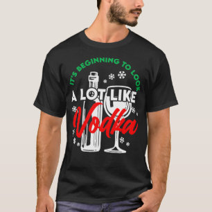 Its Beginning to Look Lot Like Vodka Christmas Hol T-Shirt