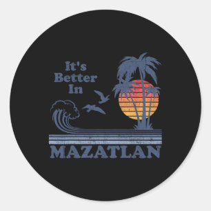 It's Better In Mazatlan Mexico Vintage Beach Retro Classic Round Sticker