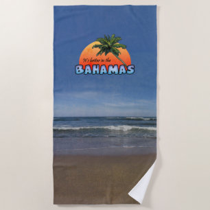 It's better in the Bahamas Beach Towel